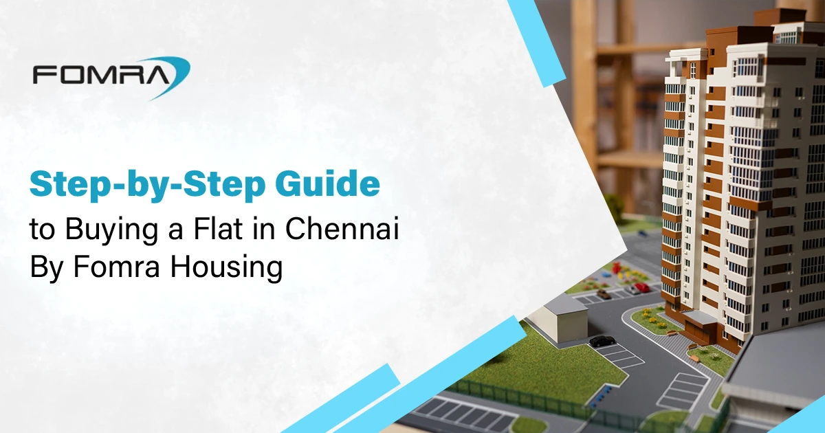 Step-by-Step Guide to Buying a Flat in Chennai By Fomra Housing